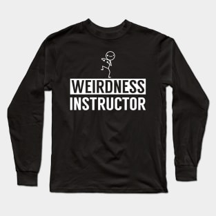 weirdness instructor Long Sleeve T-Shirt